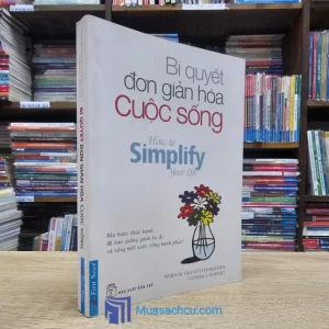 Bí Quyết Đơn Giản Hóa Cuộc Sống (Sách cũ)