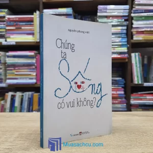 Chúng Ta Sống Có Vui Không (Sách cũ)