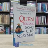 Quên Hôm Qua Sống Cho Ngày Mai (Sách Cũ)