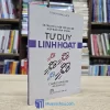 Tư Duy Đúng Cách - Tư Duy Linh Hoạt (Sách cũ)