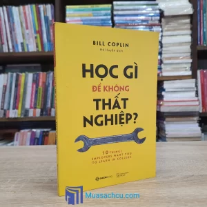 Học Gì Để Không Thất Nghiệp? (Sách cũ)