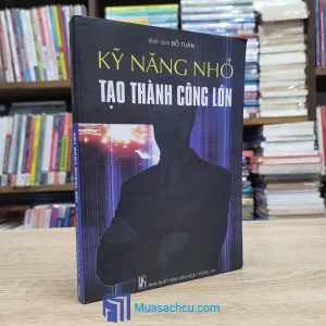 Kỹ Năng Nhỏ Tạo Thành Công Lớn (Sách cũ)