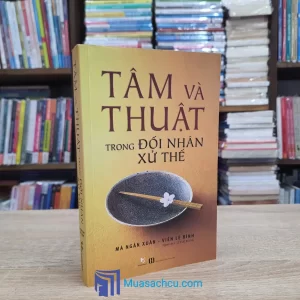 Tâm Và Thuật Trong Đối Nhân Xử Thế (Sách cũ)