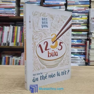 1, 2, 3, 4, 5 Bữa - Nói Tóm Lại Ăn Thế Nào Là Tốt? (Sách cũ)