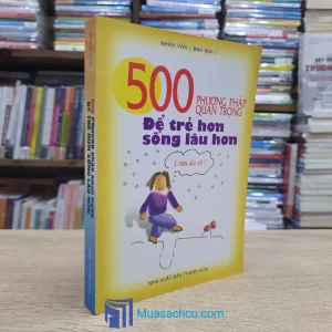 500 Phương Pháp Quang Trọng Để Trẻ Hơn Sống Lâu Hơn (Sách cũ)