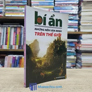 Bí Ẩn Những Nền Văn Minh Trên Thế Giới (Sách cũ)