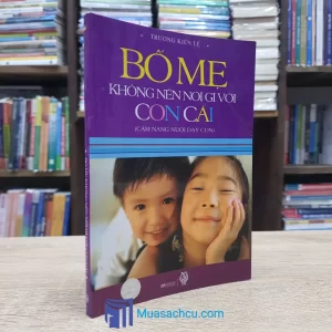 Bố Mẹ Không Nên Nói Gì Với Con Cái (Sách cũ)