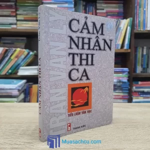 Cảm Nhận Thi Ca - Trần Văn Lý - TB 2006 (Sách cũ)