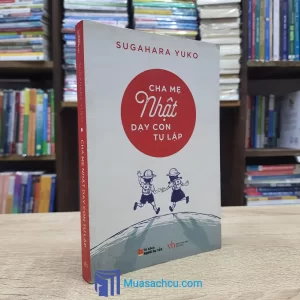 Cha Mẹ Nhật Dạy Con Tự Lập (Sách cũ)