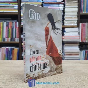 Cho Em Gần Anh Thêm Chút Nữa (Sách cũ)