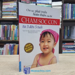Cho Sự Phát Triển Hoàn Thiện Của Bé - Chăm Sóc Con Từ 3-5 Tuổi (Sách cũ)