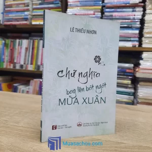 Chữ Nghĩa Bay Lên Bát Ngát Mùa Xuân (Sách cũ)