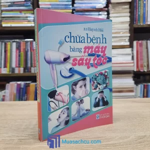 Chữa Bệnh Bằng Máy Sấy Tóc (Sách cũ)