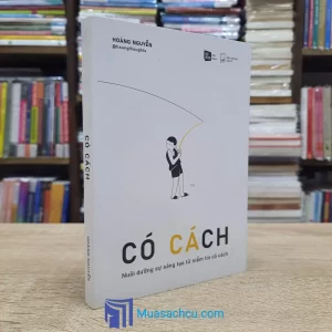 Có Cách - Nuôi Dưỡng Sự Sáng Tạo Từ Niềm Tin Có Cách (Sách cũ)