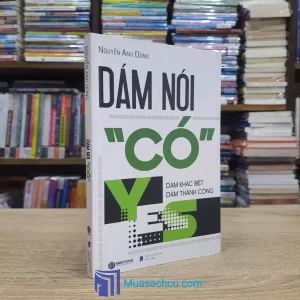Dám Nói Có - Dám Khác Biệt, Dám Thành Công (Sách cũ)