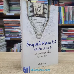 Dấu Chưn Lưu Dân - Ông Già Nam Bộ Nhiều Chuyện (Sách Cũ)