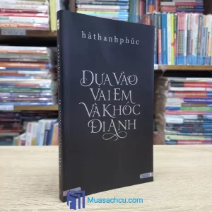 Dựa Vào Vai Em Và Khóc Đi Anh (Sách Cũ)