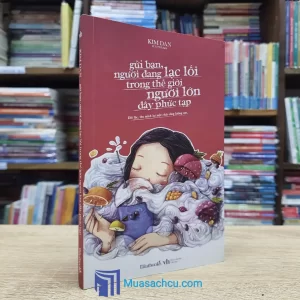 Gửi Bạn, Người Đang Lạc Lối Trong Thế Giới Người Lớn Đầy Phức Tạp (Sách cũ)