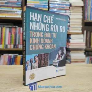 Hạn Chế Những Rủi Ro Trong Đầu Tư Kinh Doanh Chứng Khoán (Sách cũ)