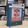 Hơn Nửa Đời Hư - Vương Hồng Sển - Bìa cứng (Sách Cũ)