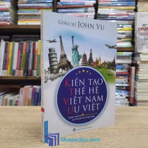 Kiến Tạo Thế Hệ Việt Nam Ưu Việt (Sách cũ)