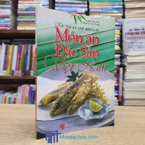Kỹ Thuật Chế Biến Các Món Ăn Đặc Sản Việt Nam (Sách cũ)