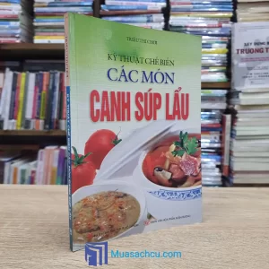 Kỹ Thuật Chế Biến Các Món Canh Súp Lẩu (Sách cũ)