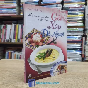 Kỹ Thuật Chế Biến Các Món Gỏi - Xúp - Đồ Nguội (Sách cũ)