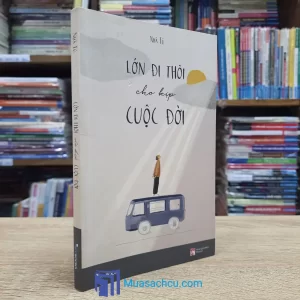 Lớn Đi Thôi Cho Kịp Cuộc Đời (Sách Cũ)