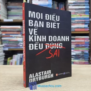 Mọi Điều Bạn Biết Về Kinh Doanh Đều Sai (Sách cũ)