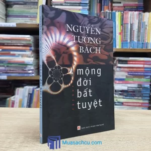 Mộng Đời Bất Tuyệt - Nguyễn Tường Bách 2006 (Sách Cũ)