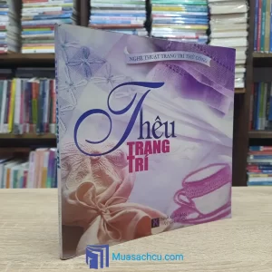 Nghệ Thuật Trang Trí Thủ Công - Thêu Trang Trí (Sách cũ)