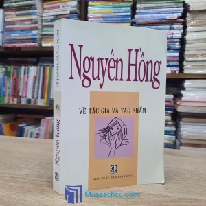 Nguyên Hồng - Về Tác Giả Và Tác Phẩm (Sách cũ)
