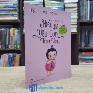 Pony Kí Sự - Hiểu Để Yêu Con Trọn Vẹn (Sách cũ)