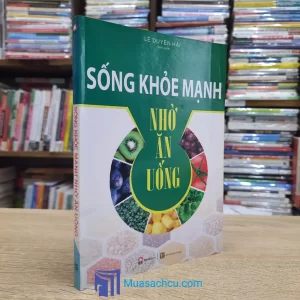 Sống Khoẻ Mạnh Nhờ Ăn Uống (Sách cũ)