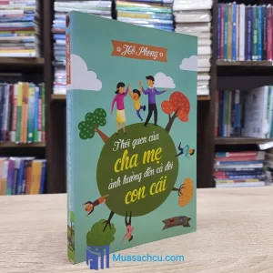 Thói Quen Của Cha Mẹ Ảnh Hưởng Đến Cả Đời Con Cái (Sách cũ)