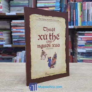 Thuật Xử Thế Của Người Xưa - Nguyễn Duy Cần 2016 (Sách cũ)