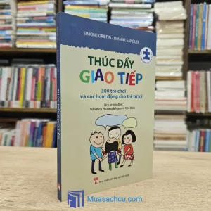 Thúc Đẩy Giao Tiếp - 300 Trò Chơi Và Các Hoạt Động Cho Trẻ Tự Kỷ
