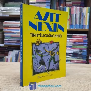 Tình Yêu Cuồng Nhiệt - Aziz Nesin (Sách cũ)