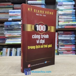 100 Công Trình Vĩ Đại Trong Lịch Sử Thế Giới (Sách cũ)