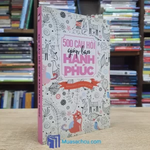 500 Câu Hỏi Giúp Bạn Hạnh Phúc (Sách cũ)