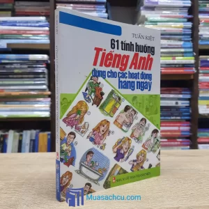 61 Tình Huống Tiếng Anh Dùng Cho Các Hoạt Động Hàng Ngày (Sách cũ)