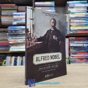 Alfred Nobel Và Bản Di Chúc Bất Hủ (Sách cũ)