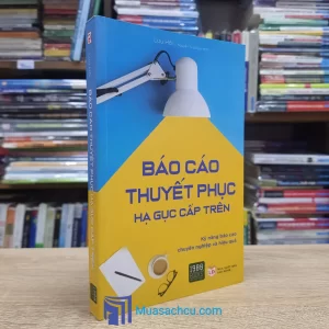 Báo Cáo Thuyết Phục Hạ Gục Cấp Trên (Sách cũ)