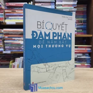 Bí Quyết Đàm Phán Để Nắm Bắt Mọi Thương Vụ (Sách cũ)
