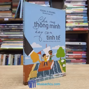 Cha Mẹ Thông Minh Dạy Con Tinh Tế (Sách cũ)