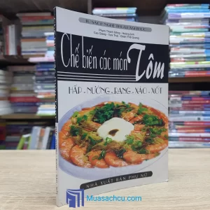 Chế Biến Các Món Tôm - Hấp, Nướng, Rang, Xào, Xốt (Sách cũ)