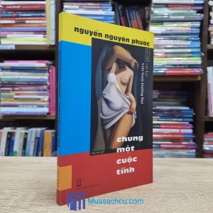 Chung Một Cuộc Tình - Nguyễn Nguyên Phước (Sách cũ)