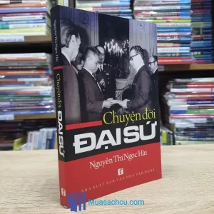 Chuyện Đời Đại Sứ - Nguyễn Thị Ngọc Hải (Sách cũ)