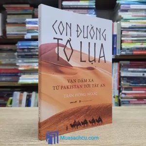 Con Đường Tơ Lụa - Vạn Dặm Xa Từ Pakistan Tới Tây An (Sách cũ